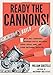 Ready the Cannons! by William Gurstelle