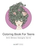 Coloring Book For Teens: Anti-Stress Designs Vol 6 (Coloring Books For Teens) (Volume 6) by Art Therapy Coloring