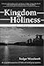 Kingdom Holiness by Rodger Woodworth