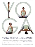 Yoga: Critical Alignment: Building a Strong, Flexible Practice through Intelligent Sequencing and Mi by Gert van Leeuwen