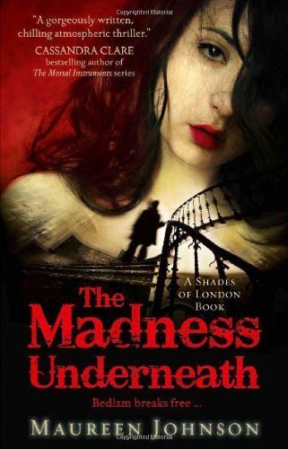 The Madness Underneath (Shades of London, Book 2) by Johnson, Maureen (2013) Paperback