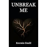 UNBREAK ME: A Survivor’s Journey Through Trauma, Grief, and Becoming Whole