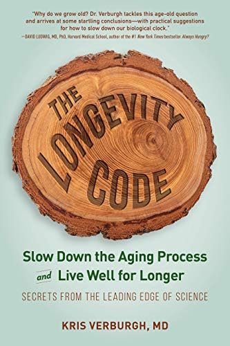 The Longevity Code: Slow Down the Aging Process and Live Well for Longer—Secrets from the Leading Edge of Science