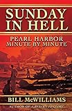Sunday in Hell: Pearl Harbor Minute by Minute by Bill McWilliams