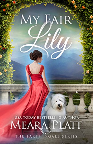 My Fair Lily (The Farthingale Series Book 1) by [Platt, Meara]