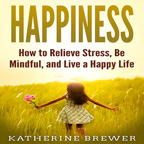 [B.E.S.T] Happiness: How to Relieve Stress, Be Mindful, and Live a Happy Life PPT