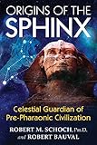 Origins of the Sphinx: Celestial Guardian of Pre-Pharaonic Civilization by Robert M. Schoch Ph.D., Robert Bauval