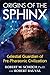 Origins of the Sphinx: Celestial Guardian of Pre-Pharaonic Civilization by Robert M. Schoch Ph.D., Robert Bauval