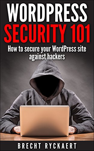 WordPress Security 101: How to secure your website against hackers
 By Brecht Ryckaert WordPress Security 101: How to secure your website against hackers
 By Brecht Ryckaert