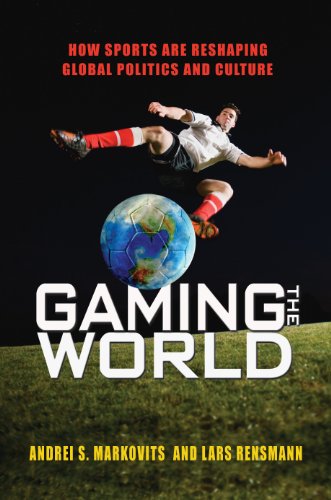Gaming the World: How Sports Are Reshaping Global Politics and Culture