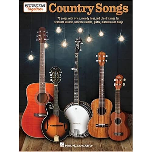 Strum Together: Country Songs - for Ukulele, Baritone Ukulele, Guitar, Banjo & Mandolin or Any Combination of Those Instruments: for Ukulele, Baritone Ukulele, Guitar, Banjo & Mandolin