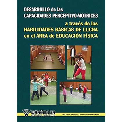 Desarrollo de las capacidades perceptivo-motrices a traves de las habilidades basicas de lucha en el area de educacion fisica Desarrollo de las capacidades perceptivo-motrices a traves de las habilidades basicas de lucha en el area de educacion fisica