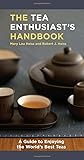 The Tea Enthusiast's Handbook: A Guide to Enjoying