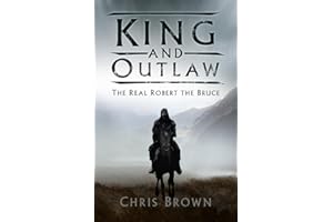 King and Outlaw: The Real Robert the Bruce