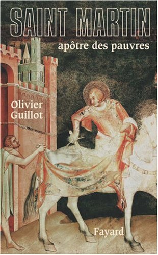 Saint Martin de Tours : Apôtre des pauvres (336-397) by Olivier Guillot