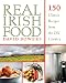 Real Irish Food: 150 Classic Recipes from the Old Country by David Bowers