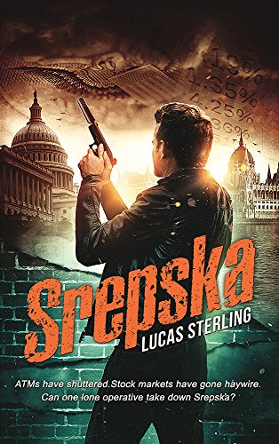 Srepska: ATMs have shuttered. Stock markets have gone haywire. Can one operative stop a deadly band of criminals before it is too late? by [Sterling, Lucas]