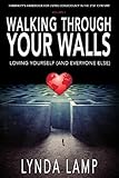 Walking Through Your Walls: Loving Yourself and Everyone Else Vol.1 (Humanity's Handbook to Living C by 