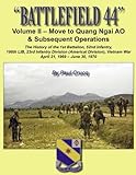 BATTLEFIELD 44: Volume II - Move to Quang Ngai AO & Subsequent Operations: The History of the 1st Ba by