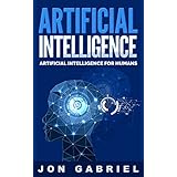 Artificial Intelligence: Artificial Intelligence for Humans (Artificial Intelligence, Machine learning)