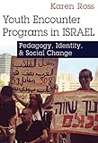 Karen Ross, "Youth Encounter Programs in Israel: Pedagogy, Identity and Social Change" (Syracuse UP, 2017)