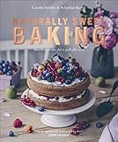 Naturally Sweet Baking: Healthier recipes for a guilt-free treat by 