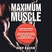 Maximum Muscle: Turn Fats into Exponential Muscle Growth in 10 Days - Discover How Strength Training by 