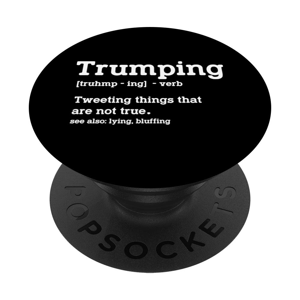 Anti Trump - Trumping - Tweeting Things That Are Not True PopSockets PopGrip: Swappable Grip for Phones & Tablets