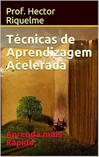 Livro Técnicas de Aprendizagem Acelerada: Aprenda mais Rápido.