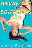 Giving It Up To My Boyfriend's Dad (First Time Older Man Younger Woman Pregnancy Romance)