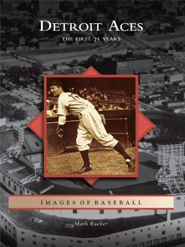 Detroit Aces: The First 75 Years (Images of Baseball) by Mark Rucker