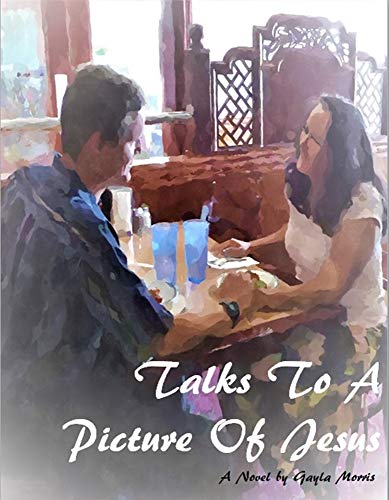Talks to a Picture of Jesus by Gayla Morris