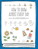 How to Draw Almost Every Day: An Illustrated Sourcebook (Almost Everything) by 