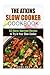 The Atkins Slow Cooker Cookbook: 60 Atkins Approved Recipes to Try in Your Slow Cooker (Low Carb & Weight Loss)
