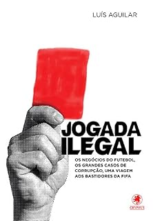 Livro Jogada ilegal: Os negócios do futebol, os grandes casos de corrupção, uma viagem aos bastidores da FIFA