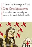 Les combattantes : Les aviatrices soviétiques contre les as de la Luftwaffe by