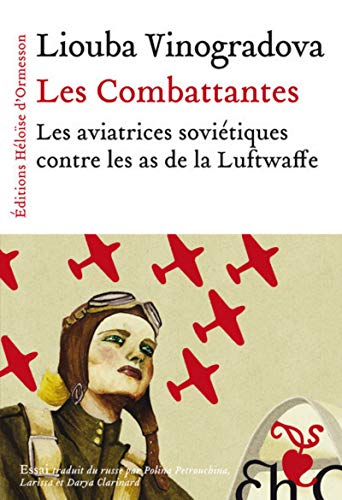 Les combattantes : Les aviatrices soviétiques contre les as de la Luftwaffe by Luba Vinogradova