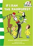 If I Ran the Rain Forest: All About Tropical Rain Forests (Cat in the Hat's Learning Library)