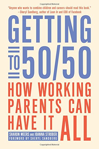 Getting to 50/50: How Working Parents Can Have It All