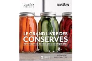 Le grand livre des conserves Bernardin: 400 recettes délicieuses et originales