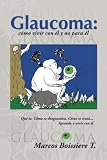 Image de Glaucoma: como vivir con el y no para el: Guia para pacientes con glaucoma (Spanish Edition)