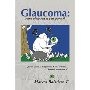 Glaucoma: como vivir con el y no para el: Guia para pacientes con glaucoma (Spanish Edition)