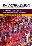 Nahum--Malachi: Interpretation: A Bible Commentary for Teaching and Preaching by Elizabeth Achtemeier
