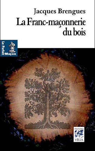 La Franc-Maçonnerie du bois by Jacques Brengues