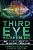 Third Eye Awakening: How To Activate Your Third Eye Chakra and Pineal Gland