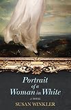 Portrait of a Woman in White: A Novel by Susan Winkler