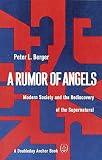 A Rumor of Angels: Modern Society and the Rediscovery of the Supernatural by Peter L. Berger