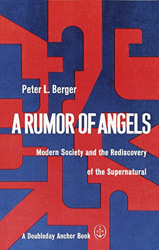 A Rumor of Angels: Modern Society and the Rediscovery of the Supernatural by Peter L. Berger