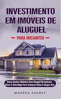 Investimento Em Imóveis De Aluguel Para Iniciantes: Como Ganhar Dinheiro Com A Locação De Imóveis; Dicas E Estratégia Para Comprar Baixo E Alugar Alto (Wealth with Real Estate Investing Livro 5)