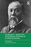Itō Hirobumi - Japan's First Prime Minister and Father of the Meiji Constitution (Routledge Studies by Takii Kazuhiro